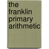 The Franklin Primary Arithmetic door Edwin P. 1838-1917 Seaver