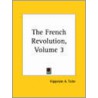 The French Revolution, Volume 3 by Hippolyte Aldophe Taine