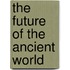 The Future of the Ancient World