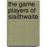 The Game Players Of Slaithwaite door Denis Hellewell