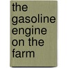 The Gasoline Engine On The Farm by Xenophon Whiting Putnam