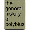 The General History Of Polybius by . Polybius