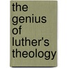 The Genius of Luther's Theology door Robert Kolb