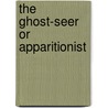 The Ghost-Seer Or Apparitionist by Friedrich Schiller