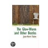 The Glow-Worm And Other Beetles door Jean-Henri Fabre