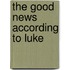 The Good News According To Luke