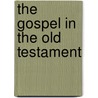 The Gospel In The Old Testament door Burney C.F. (Charles Fox)