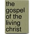 The Gospel Of The Living Christ