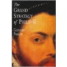 The Grand Strategy Of Philip Ii door Professor Geoffrey Parker