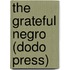 The Grateful Negro (Dodo Press)