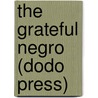 The Grateful Negro (Dodo Press) door Maria Edgeworth