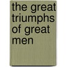 The Great Triumphs Of Great Men door James Mason