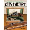 The Greatest Guns Of Gun Digest door Dan Shideler
