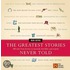 The Greatest Stories Never Told