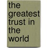 The Greatest Trust In The World door Charles Edward Russell