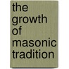 The Growth Of Masonic Tradition door Professor Arthur Edward Waite