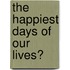 The Happiest Days Of Our Lives?