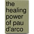 The Healing Power Of Pau D'Arco
