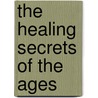 The Healing Secrets of the Ages door Catherine Ponder