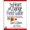 The Heart Of Change Field Guide door Dan S. Cohen