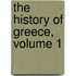 The History Of Greece, Volume 1
