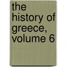 The History Of Greece, Volume 6 door Onbekend