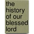 The History Of Our Blessed Lord