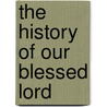 The History Of Our Blessed Lord door James Burns