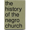 The History Of The Negro Church door Carter Godwin Woodson