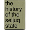 The History Of The Seljuq State door Clifford Edmund Bosworth