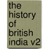 The History of British India V2