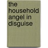 The Household Angel In Disguise door Madeline Leslie