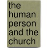 The Human Person And The Church door Gillian Ahlgren