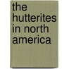 The Hutterites in North America door John Huntington