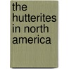 The Hutterites in North America by John Huntington