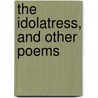 The Idolatress, And Other Poems door James Wills