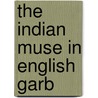 The Indian Muse In English Garb door Behramji Merwanji Malabari