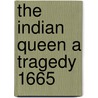 The Indian Queen A Tragedy 1665 door Sir Robert Howard