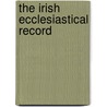 The Irish Ecclesiastical Record by Unknown
