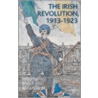 The Irish Revolution, 1913-1923 by Joost Augusteijn
