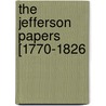 The Jefferson Papers [1770-1826 door Thomas Jefferson