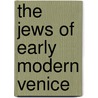 The Jews Of Early Modern Venice door Thomas B. Davis