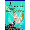 The Karma in Your Relationships by Karl R. Schlotterbeck