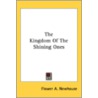 The Kingdom Of The Shining Ones by Flower A. Newhouse
