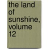 The Land Of Sunshine, Volume 12 by Charles Fletcher Lummis