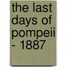 The Last Days Of Pompeii - 1887 door Edward Bulwer Lytton Lytton