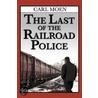 The Last Of The Railroad Police by Carl D. Moen