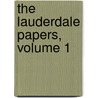 The Lauderdale Papers, Volume 1 by John Maitland Lauderdale