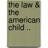 The Law & The American Child ..