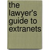 The Lawyer's Guide To Extranets door Mark Tamminga